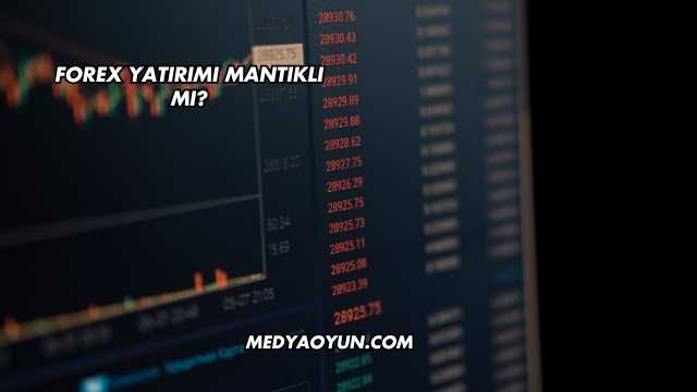 Forex Yatırımı Mantıklı mı?