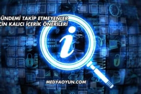 Gündemi Takip Etmeyenler İçin Kalıcı İçerik Önerileri