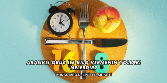 Aralıklı Oruç İle Kilo Vermenin Yolları Nelerdir?