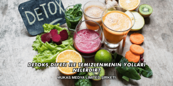 Detoks Diyeti ile Temizlenmenin Yolları Nelerdir?
