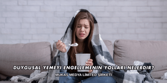 Duygusal Yemeyi Engellemenin Yolları Nelerdir?