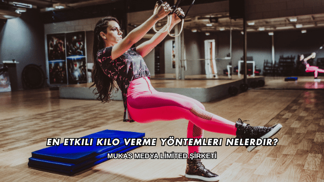 En Etkili Kilo Verme Yöntemleri Nelerdir?