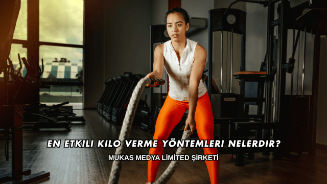 En Etkili Kilo Verme Yöntemleri Nelerdir?