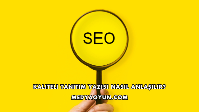 Kaliteli Tanıtım Yazısı Nasıl Anlaşılır?