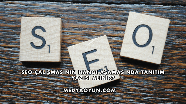 SEO Çalışmasının Hangi Aşamasında Tanıtım Yazısı Alınır?