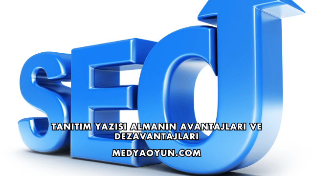 Tanıtım Yazısı Almanın Avantajları ve Dezavantajları
